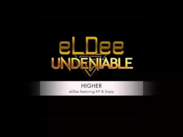 eLDee - HIGHER ft. K9 & Sojay